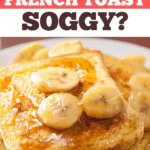 Why Is My French Toast Soggy