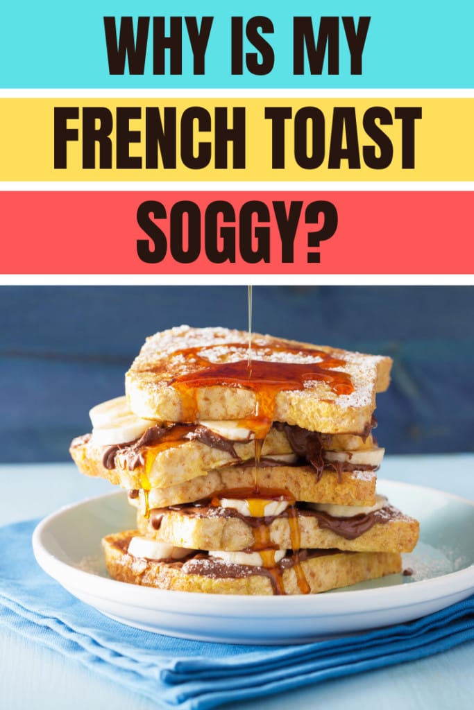 Why Is My French Toast Soggy?