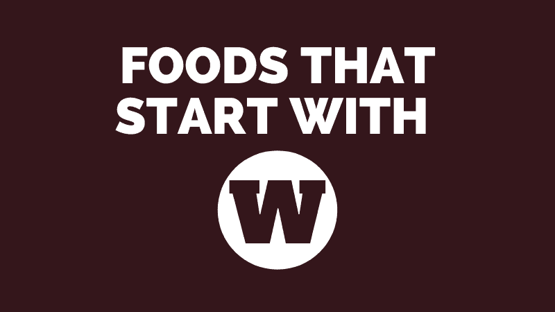 30 Foods That Start With W