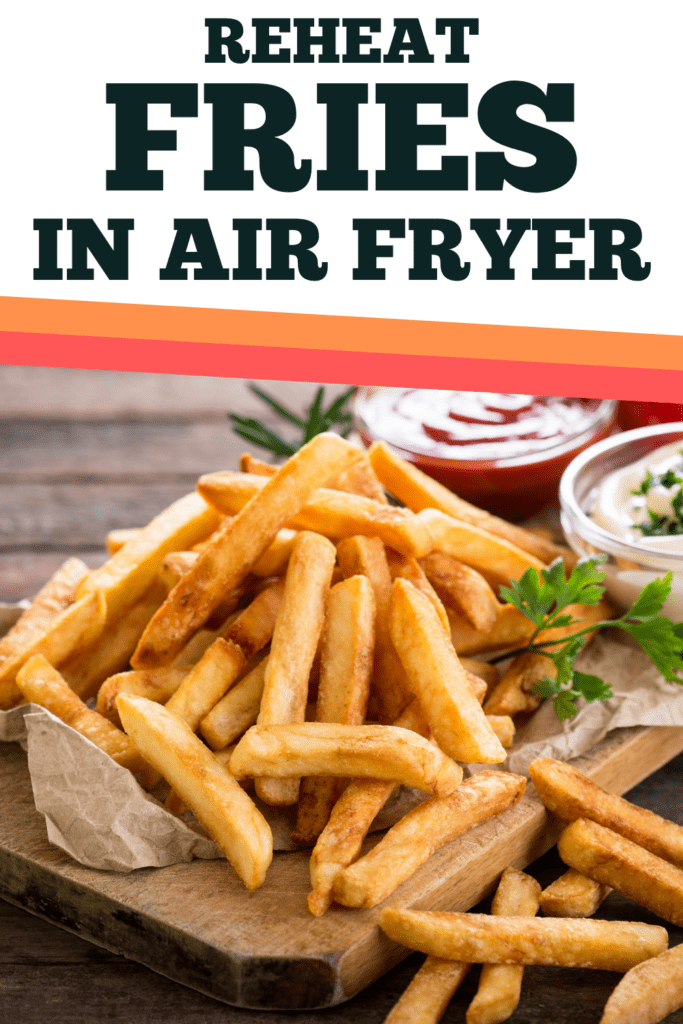 Reheat Fries in Air Fryer