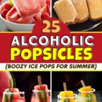 25 Alcoholic Popsicles (Boozy Ice Pops for Summer)