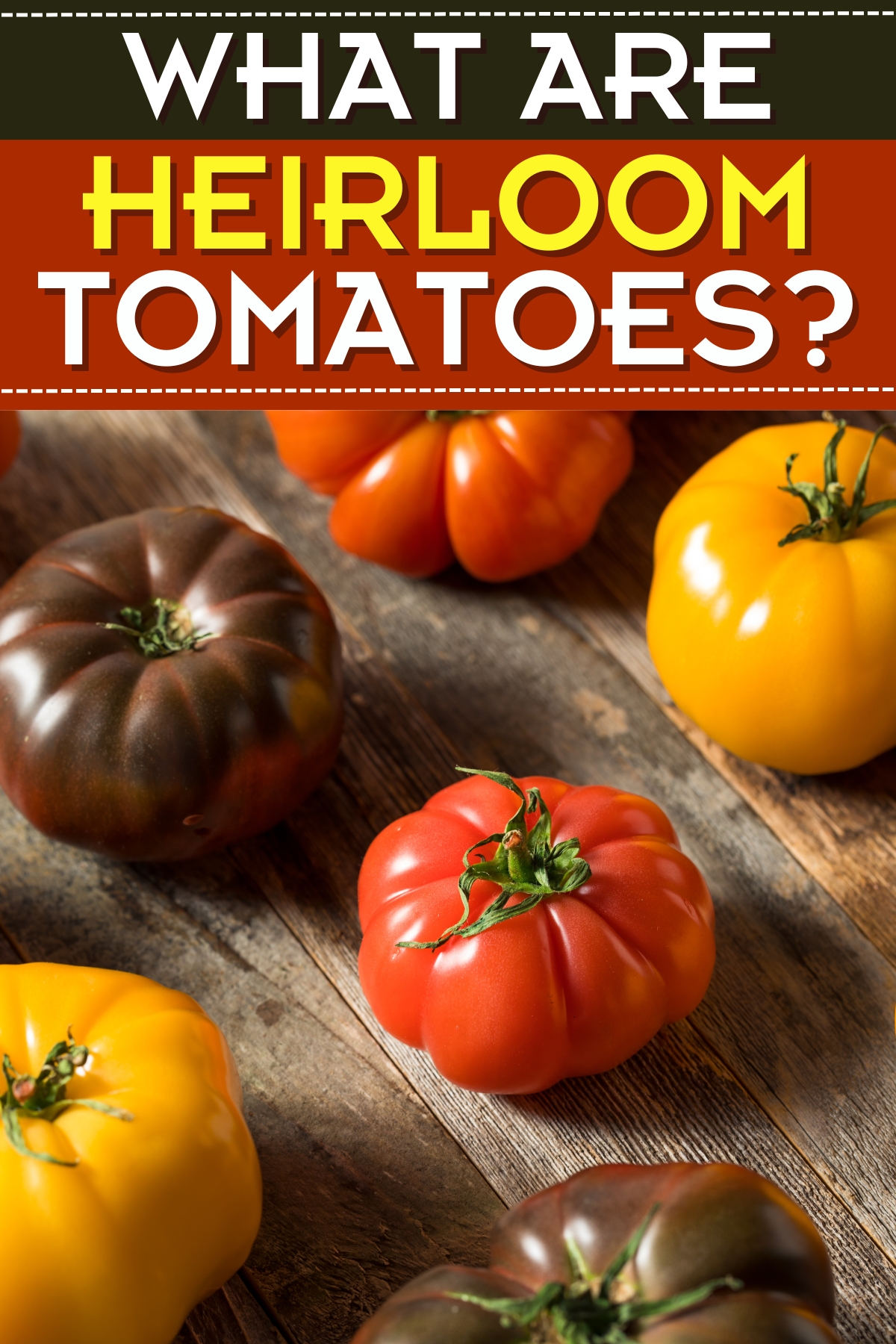 What Are Heirloom Tomatoes?